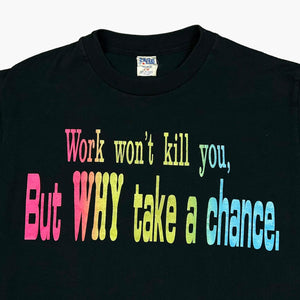LATE 80S WORK WON'T KILL YOU T-SHIRT